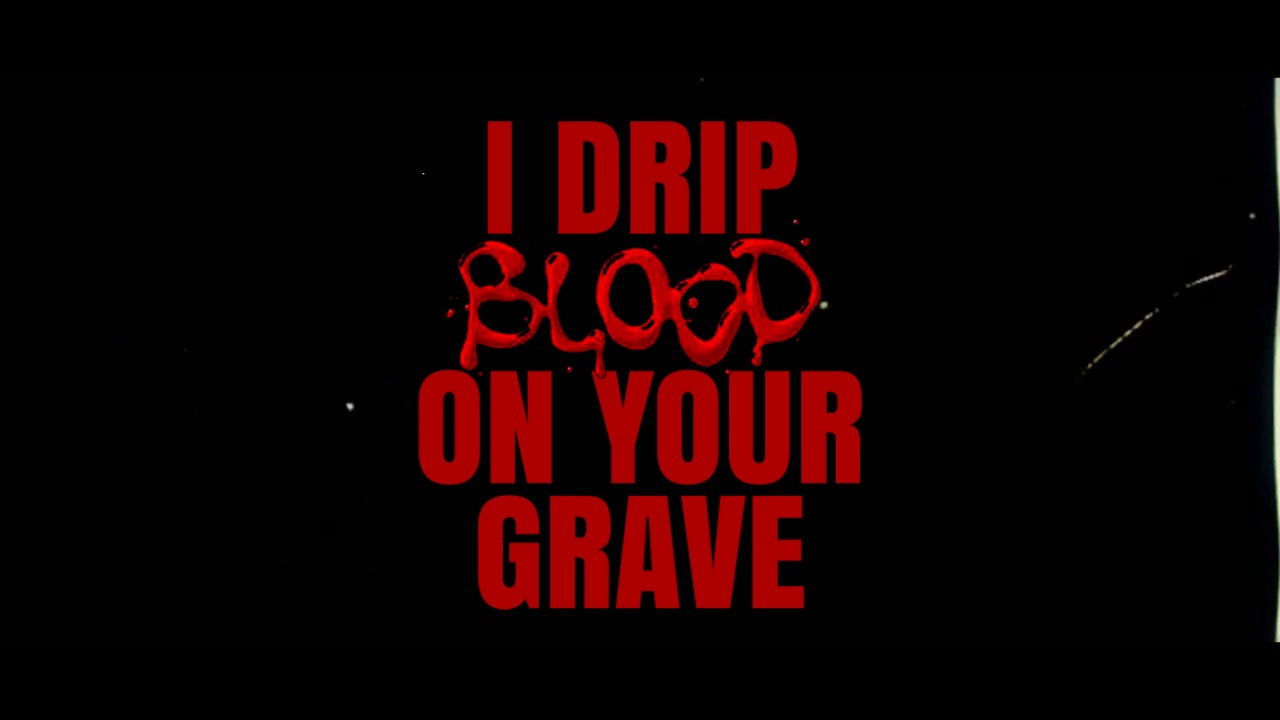 I Drip Blood on Your Grave