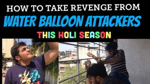 How to take revenge from WATER-BALLOON ATTACKERS THIS HOLI SEASON