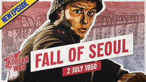 The Korean War Week 002 - The Fall of Seoul - July 2, 1950