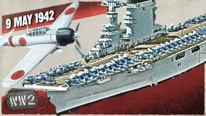 Week 141 - Carrier vs. Carrier - The Battle of Coral Sea - WW2 - May 9, 1942