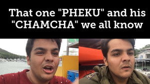That one "PHEKU" and his "CHAMCHA" we all know