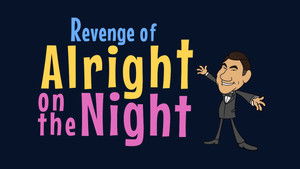 Revenge of Alright on the Night