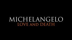 Michelangelo: Love and Death