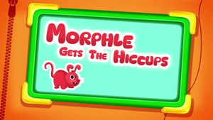 Morphle Gets the Hiccups