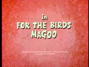 For the birds, Magoo