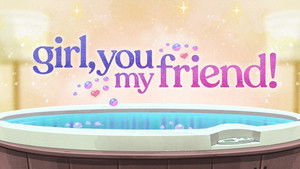 Girl, You My Friend!