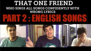 That one friend who sings all songs confidently with wrong lyrics :PART 2