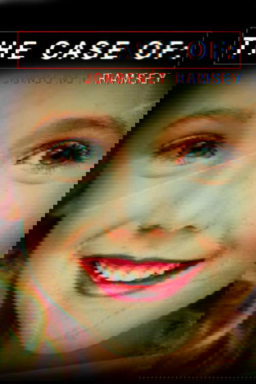 The Case of: JonBenét Ramsey