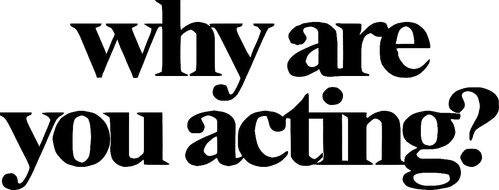 Why Are You Acting? Productions