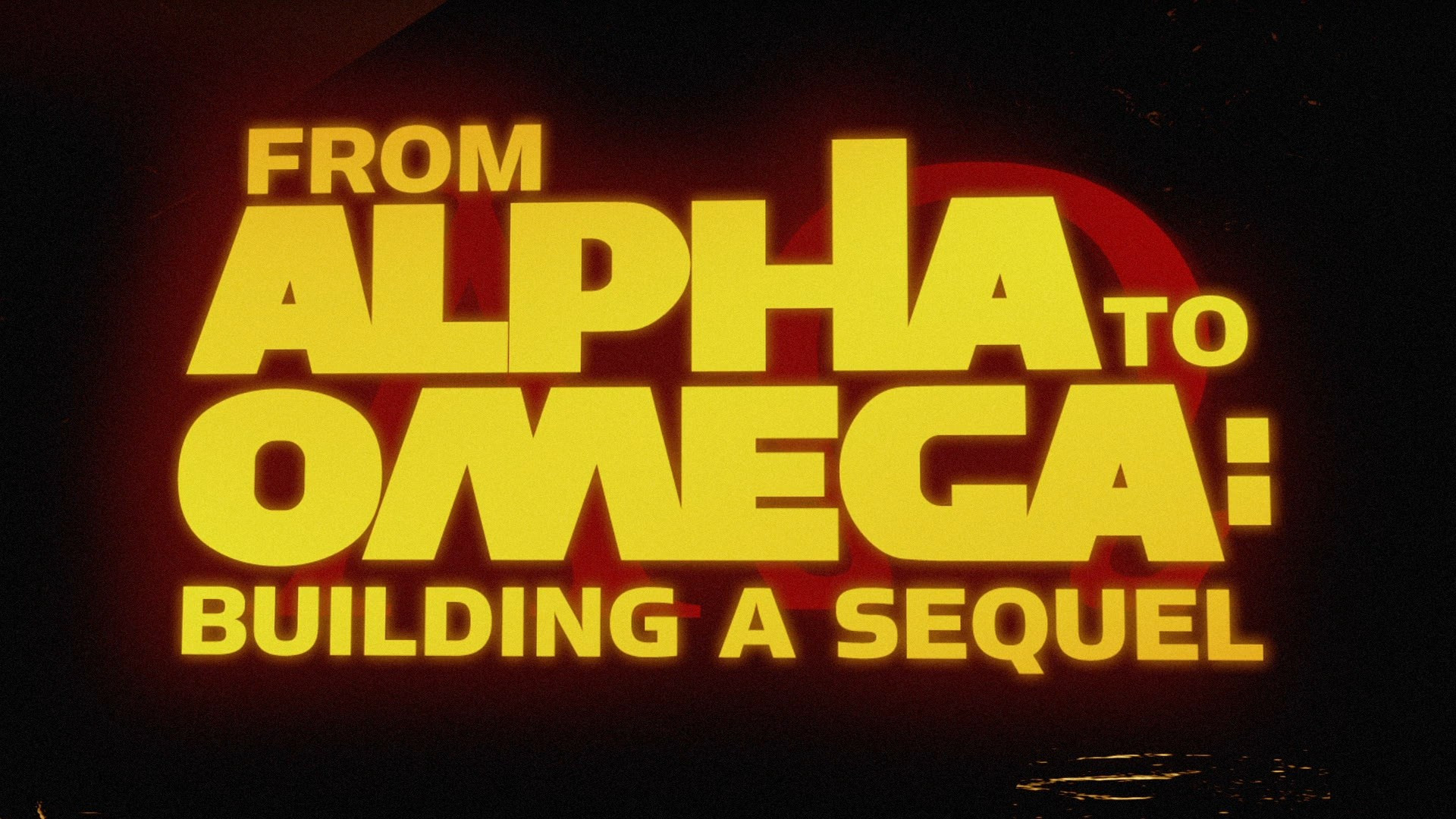 From Alpha to Omega: Building a Sequel